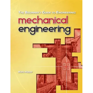 The Beginner's Guide to Engineering: Mechanical Engineering