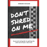 Don't Shred On Me: The practical reference guide on getting the most out of your Race Tires