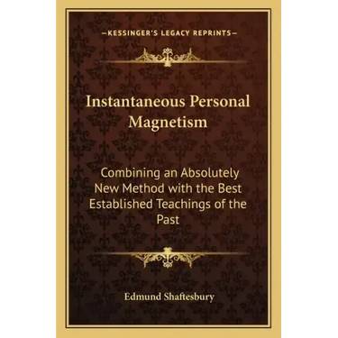 Instantaneous Personal Magnetism: Combining an Absolutely New Method with the Best Established Teachings of the Past