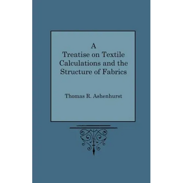 A Treatise on Textile Calculations and the Structure of Fabrics