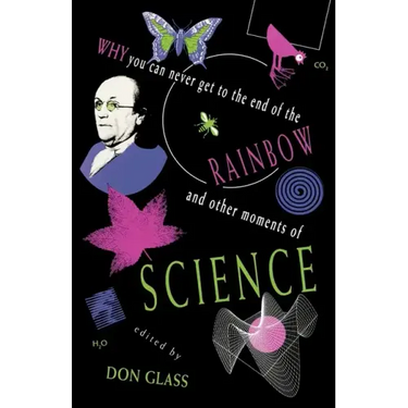 Why You Can Never Get to the End of the Rainbow and Other Moments Ofscience