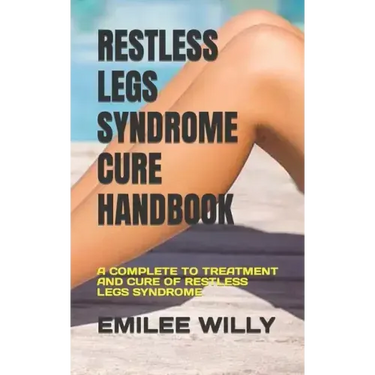 Restless Legs Syndrome Cure Handbook: A Complete to Treatment and Cure of Restless Legs Syndrome