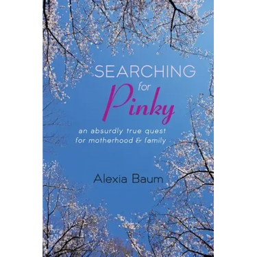 Searching for Pinky: An Absurdly True Quest for Motherhood & Family