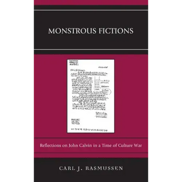Monstrous Fictions: Reflections on John Calvin in a Time of Culture War