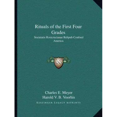 Rituals of the First Four Grades: Societatis Rosicrucianae Rebpub Confoed America