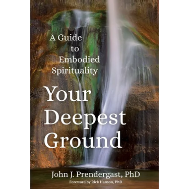 Your Deepest Ground: A Guide to Embodied Spirituality