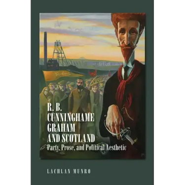 R. B. Cunninghame Graham and Scotland: Party, Prose, and Political Aesthetic