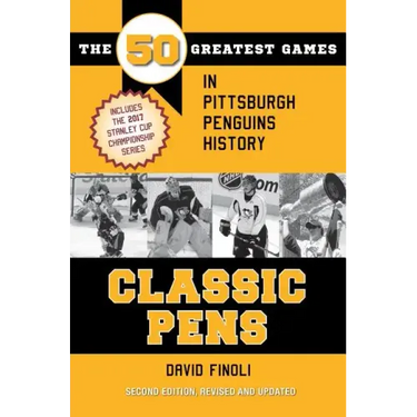 Classic Pens: The 50 Greatest Games in Pittsburgh Penguins History Second Edition, Revised and Updated