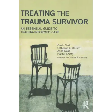 Treating the Trauma Survivor: An Essential Guide to Trauma-Informed Care