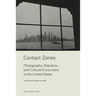 Contact Zones: Photography, Migration, and Cultural Encounters in the U.S.