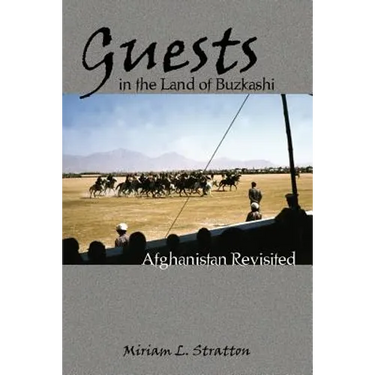 Guests in the Land of Buzkashi: Afghanistan Revisited