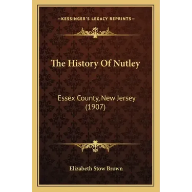 The History Of Nutley: Essex County, New Jersey (1907)