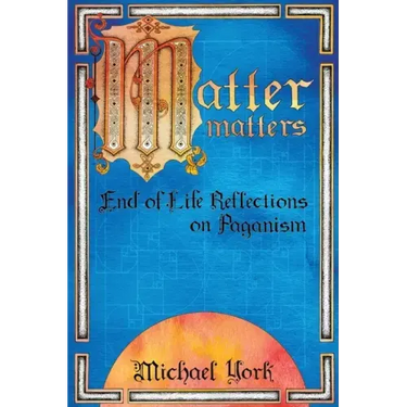 MATTER matters: End of Life Reflections on Paganism
