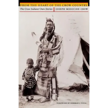 From the Heart of the Crow Country: The Crow Indians' Own Stories
