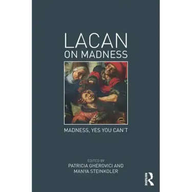 Lacan on Madness: Madness, Yes You Can't
