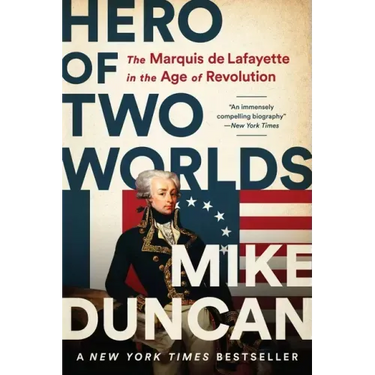 Hero of Two Worlds: The Marquis de Lafayette in the Age of Revolution