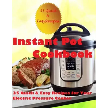 Instant Pot Cookbook: (35 Quick & Easy Recipes for Your Electric Pressure Cooker)