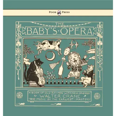 The Baby's Opera - A Book of Old Rhymes with New Dresses - Illustrated by Walter Crane