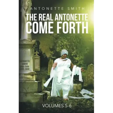 The Real Antonette Come Forth Vol. 5 and 6