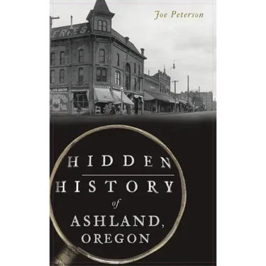 Hidden History of Ashland, Oregon