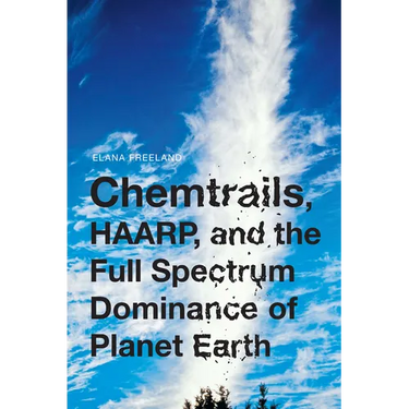Chemtrails, HAARP, and the Full Spectrum Dominance of Planet Earth