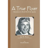 A True Flyer: Memories of a World War II Air Apache