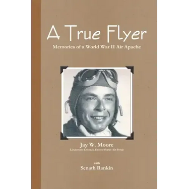 A True Flyer: Memories of a World War II Air Apache
