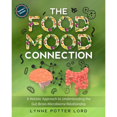 THE FOOD-MOOD CONNECTION (Teacher's Version): A Holistic Approach to Understanding the Gut-Brain-Microbiome Relationship