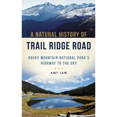 A Natural History of Trail Ridge Road: Rocky Mountain National Park's Highway to the Sky