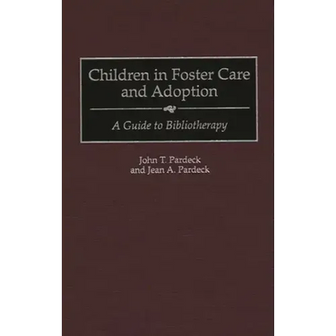 Children in Foster Care and Adoption: A Guide to Bibliotherapy