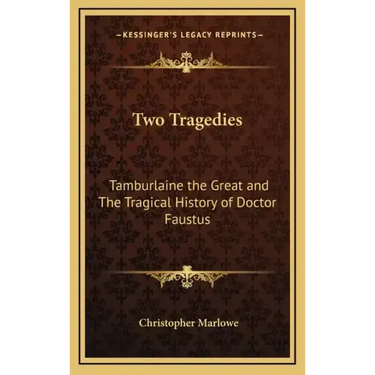 Two Tragedies: Tamburlaine the Great and The Tragical History of Doctor Faustus