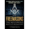 The Freemasons - The Mysterious Roots of Freemasonry: Hidden Truths of History's Most Notorious Secret Society