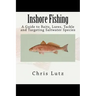 Inshore Fishing: A Guide to Baits, Lures, Tackle, and Targeting Saltwater Species