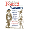 Forced Founders: Indians, Debtors, Slaves & the Making of the American Revolution in Virginia