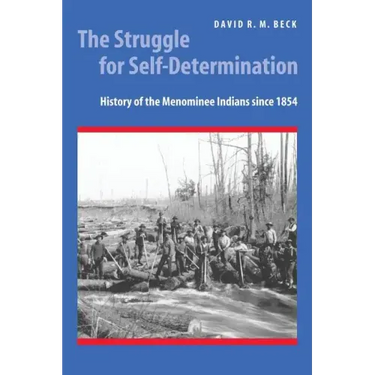 The Struggle for Self-Determination: History of the Menominee Indians Since 1854