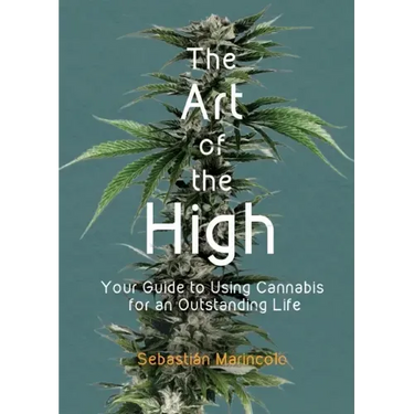 The Art of the High: Your Guide to Using Cannabis for an Outstanding Life