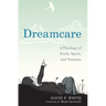 Dreamcare: A Theology of Youth, Spirit, and Vocation