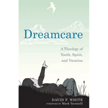 Dreamcare: A Theology of Youth, Spirit, and Vocation