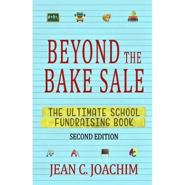 Beyond the Bake Sale: The Ultimate School Fund-Raising Book