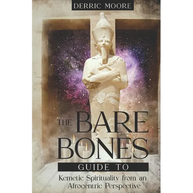 The Bare Bones Guide to Kemetic Spirituality from an Afrocentric Perspective
