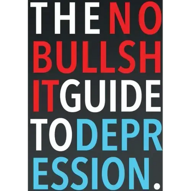 The No-Bullshit Guide to Depression