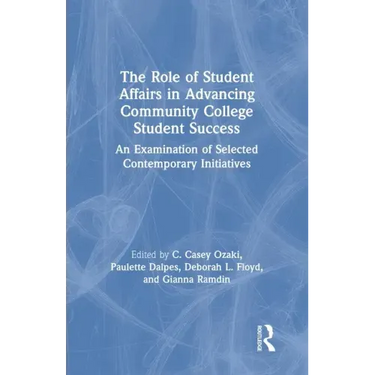 The Role of Student Affairs in Advancing Community College Student Success: An Examination of Selected Contemporary Initiatives