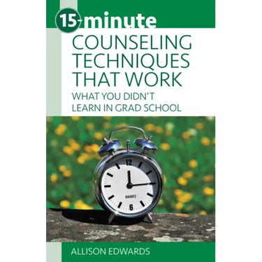 15-Minute Counseling Techniques That Work: What You Didn't Learn in Grad School