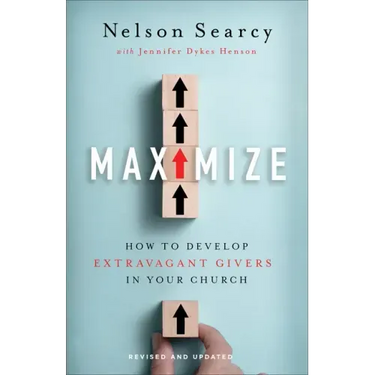 Maximize: How to Develop Extravagant Givers in Your Church
