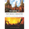 Burma's Pop Music Industry: Creators, Distributors, Censors
