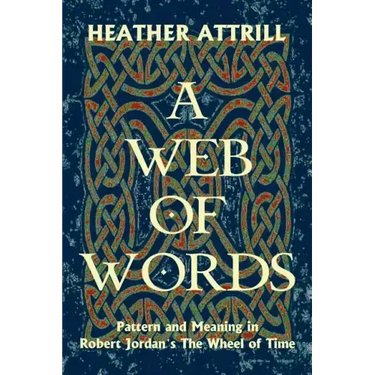A Web of Words: Pattern and Meaning in Robert Jordan's The Wheel of Time