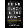 Being Black in the Ivory: Truth-Telling about Racism in Higher Education