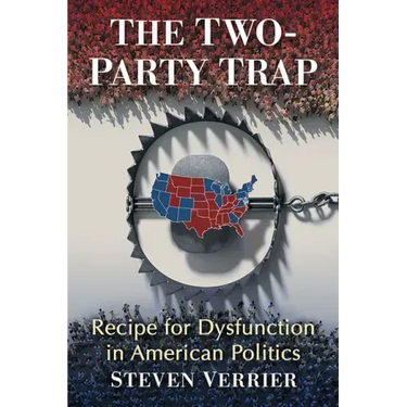 The Two-Party Trap: Recipe for Dysfunction in American Politics
