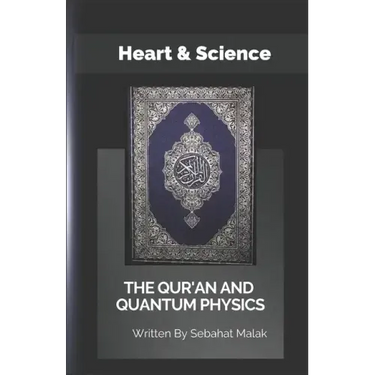 The Quran And Quantum Physics: Heart & Science