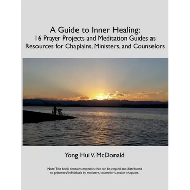 A Guide to Inner Healing: 16 Prayer Projects and Meditation as Resources for Chaplains, Ministers, and Counselors